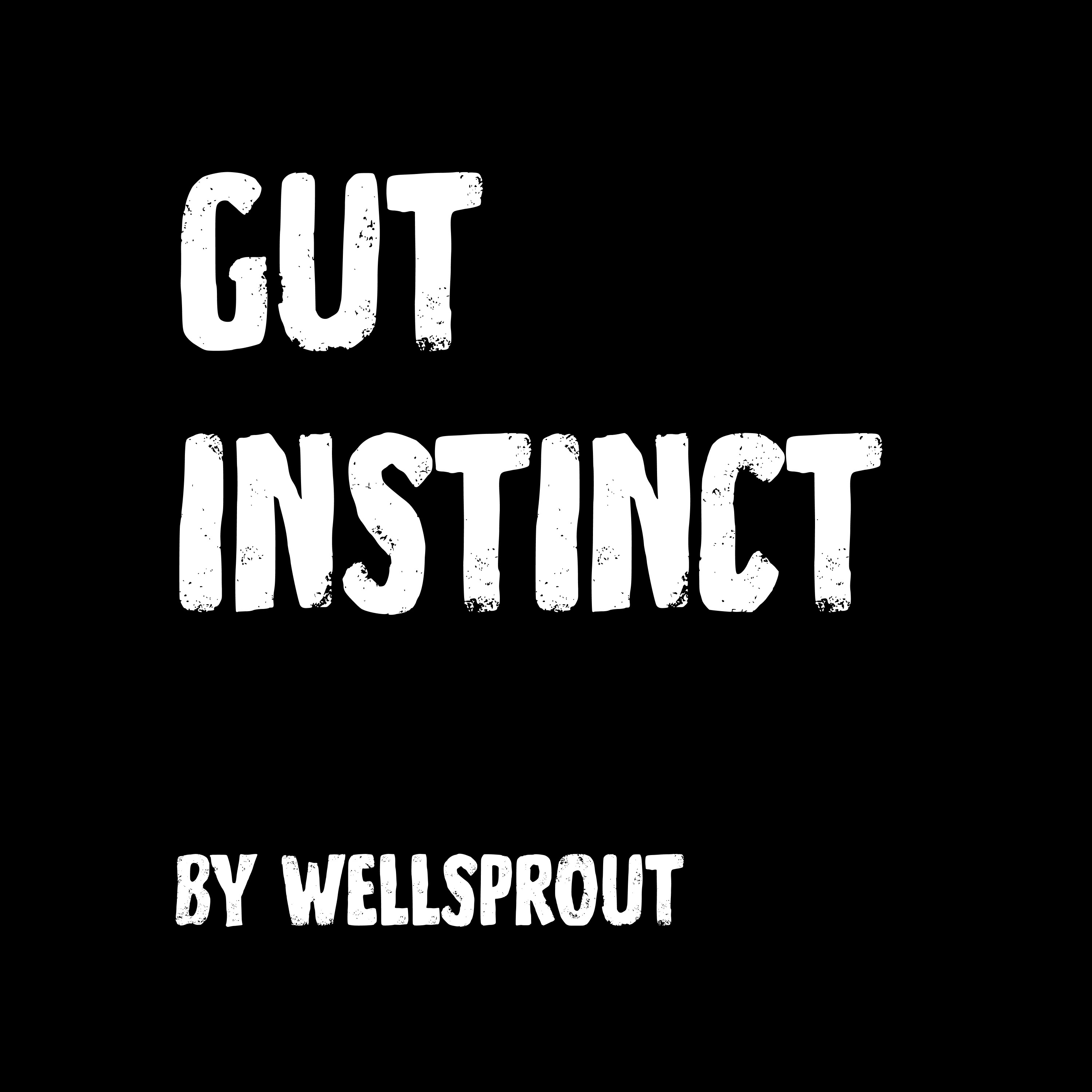 Gut Instinct by Wellsprout