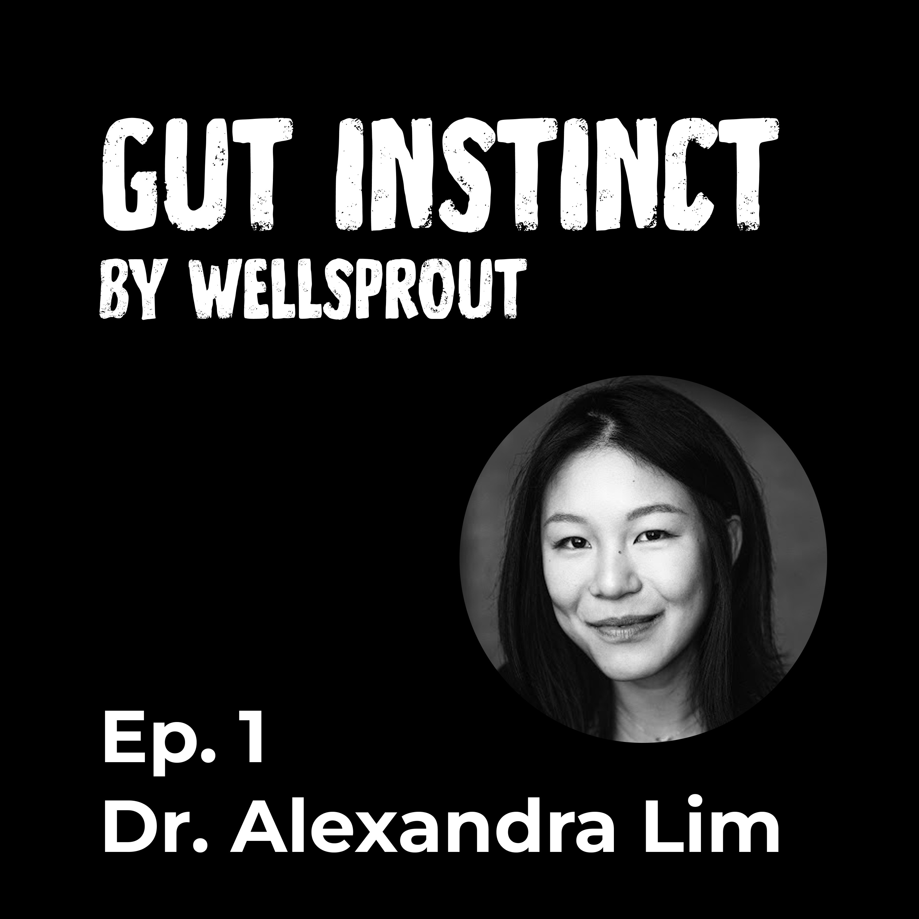 Gut Instinct: Dr. Alexandra Lim (Ep. 1)